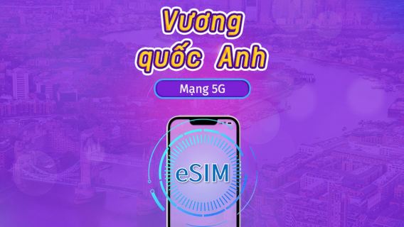 Vương quốc Anh (UK) | eSIM 5G/4G | Gói Ngày / Gói Dữ liệu Cố định | Tính cước theo Ngày Tự nhiên | 1-90 Ngày | Mã QR