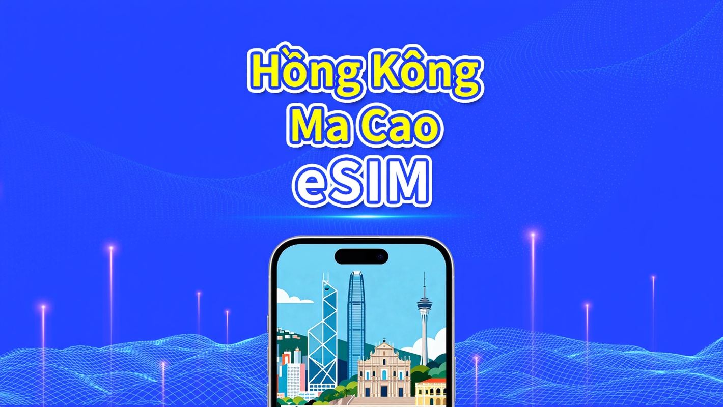 eSIM Hồng Kông & Ma Cao | 4G | Gói dữ liệu hàng ngày/tổng | 1–30 ngày | Tính cước theo ngày dương lịch | Mã QR