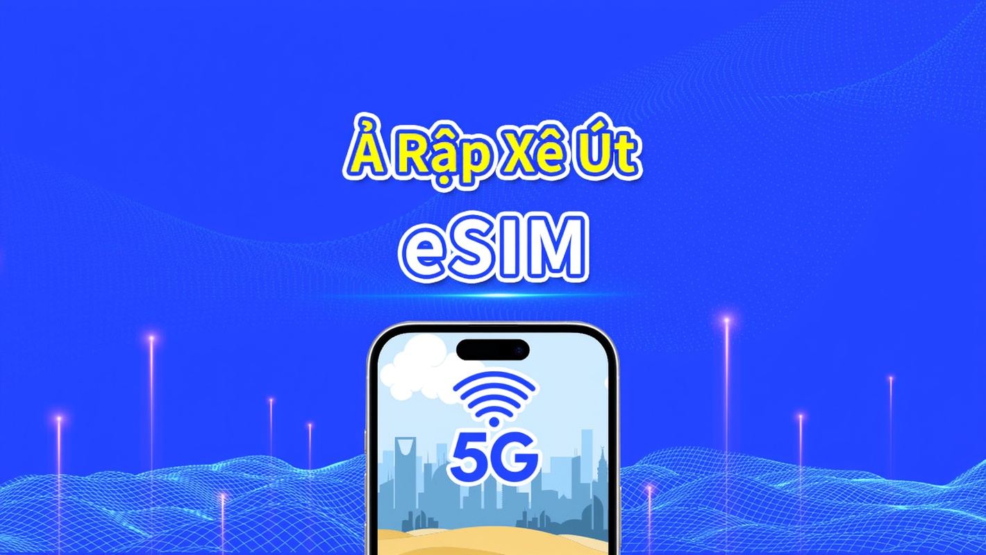 eSIM Ả Rập Xê Út | 5G/4G | Gói dữ liệu hàng ngày/tổng | 1-30 ngày | Hóa đơn 24 giờ | mã QR