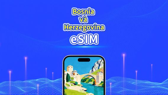 eSIM 5G/4G Bosnia và Herzegovina | Gói cước hàng ngày/Gói dữ liệu | Thanh toán 24 giờ | Thời hạn 1-30 ngày | Mã QR