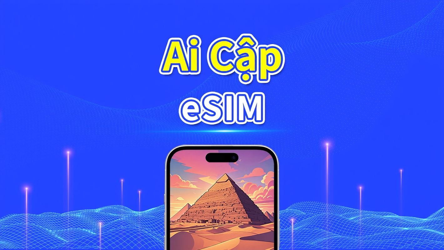 eSIM Ai Cập | 5G/4G | Phủ sóng hai mạng | Gói dữ liệu theo ngày / tổng | 1–30 ngày | Tính cước 24 giờ | QR Code