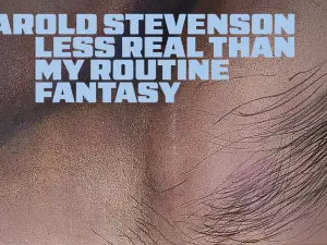 Harold Stevenson: Less Real Than My Routine Fantasy