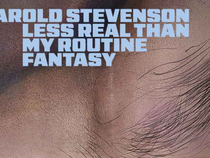 Harold Stevenson: Less Real Than My Routine Fantasy