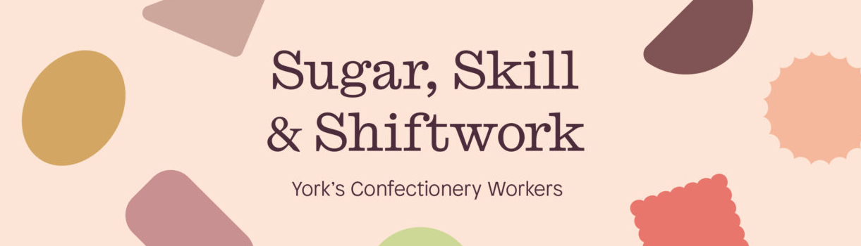 Sugar, Skill and Shiftwork: York’s Confectionery Workers | York Castle Museum