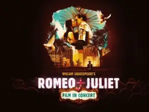 William Shakespeare’s Romeo + Juliet Film in Concert