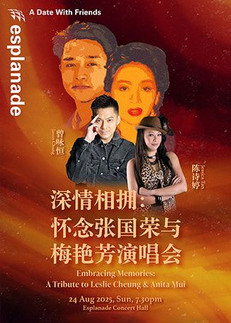 A Date With Friends: Embracing Memories: A Tribute to Leslie Cheung & Anita Mui | Esplanade Concert Hall