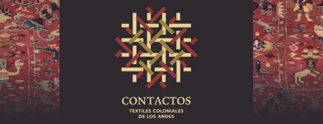 Contacts. Colonial Fabrics of the Andes | Museo de Arte Precolombino(MAP)