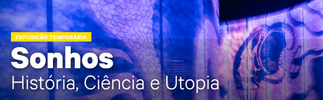DreamsHistory, Science and Utopia | Museum of Tomorrow