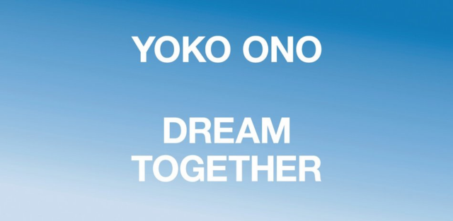 YOKO ONO: DREAM TOGETHER | Berlin