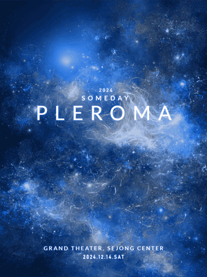 2024 SOMEDAY PLEROMA | Sejong Center for the Performing Arts