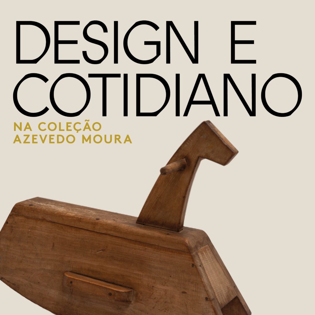 DESIGN AND EVERYDAY LIFE IN THE AZEVEDO MOURA COLLECTION | Museu Paulista