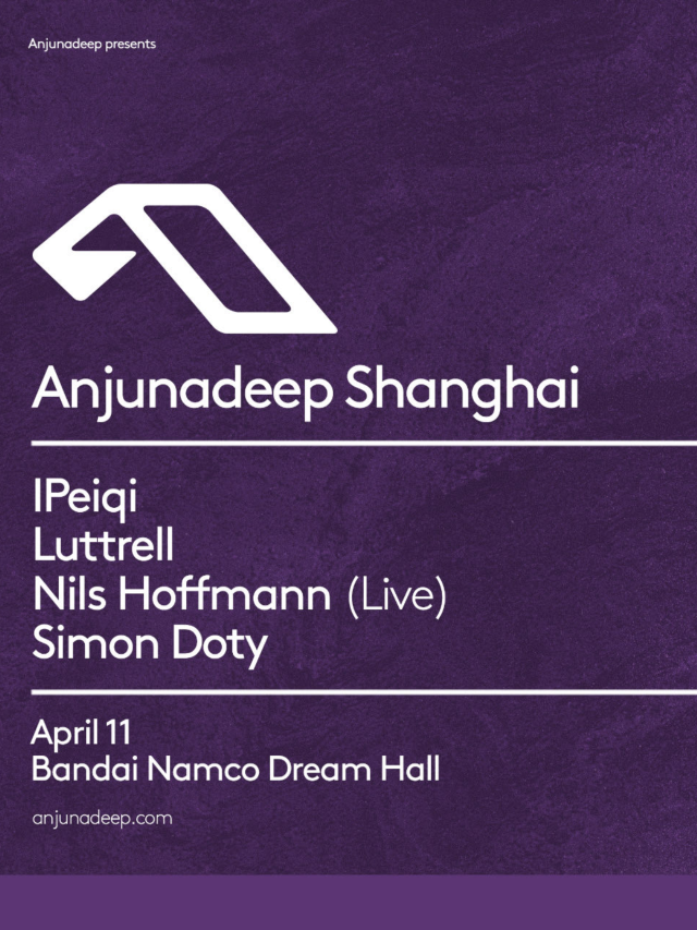 【上海】Anjunabeats & Anjunadeep 專場音樂盛典 | 萬代南夢宮上海文化中心夢想劇場