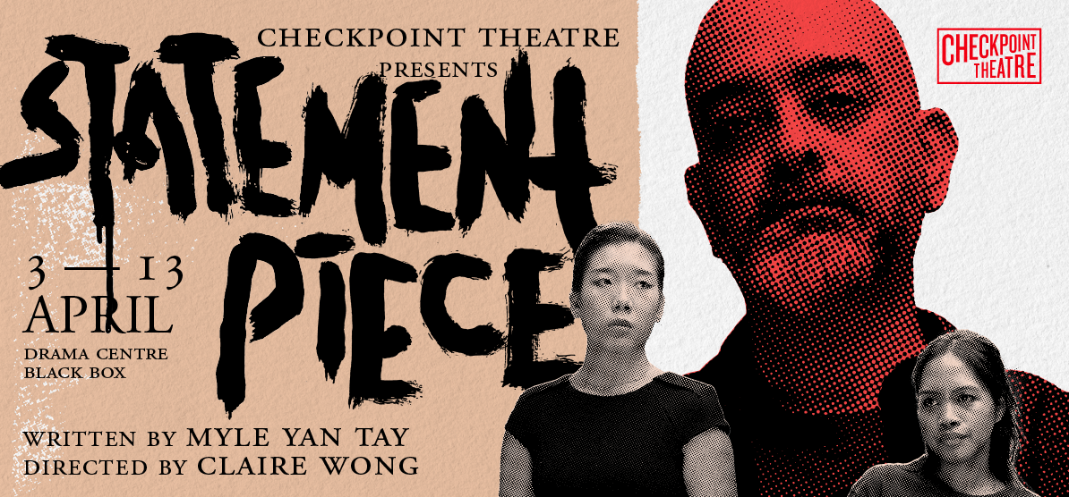 Statement Piece by Checkpoint Theatre [Rating: TBA] | Drama Centre