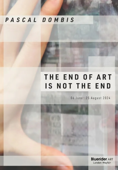 Pascal Dombis: THE END OF ART IS NOT THE END | London