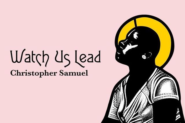 Christopher Samuel. Watch Us Lead | Birmingham Museum & Art Gallery