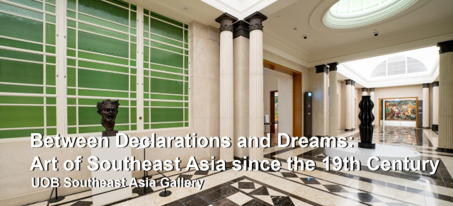 BETWEEN DECLARATIONS AND DREAMS: ART OF SOUTHEAST ASIA SINCE THE 19TH CENTURY | National Gallery Singapore