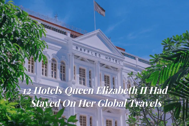 12 Hotels Queen Elizabeth II Had Stayed On Her Global Travels