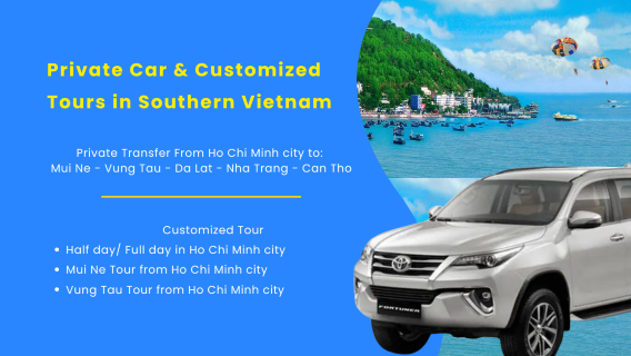Customized Tour & Private Car |  Ho Chi Minh to/from Mui Ne/ Nha Trang/ Da Lat/ Vung Tau  /Can Tho