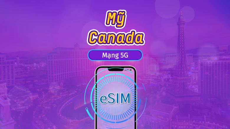 Canada & Hoa Kỳ | eSIM 5G/4G | Vé ngày/Gói tổng | Tính cước theo ngày tự nhiên | 1-90 ngày | Mã QR