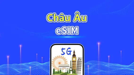 eSIM Châu Âu | 5G/4G | Gói dữ liệu theo ngày/tổng | 1-30 ngày | Thanh toán 24 giờ | Mã QR