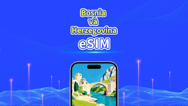 eSIM Bosnia và Herzegovina | 4G | Gói dữ liệu hàng ngày/tổng | 1-30 ngày | Hóa đơn 24 giờ | mã QR
