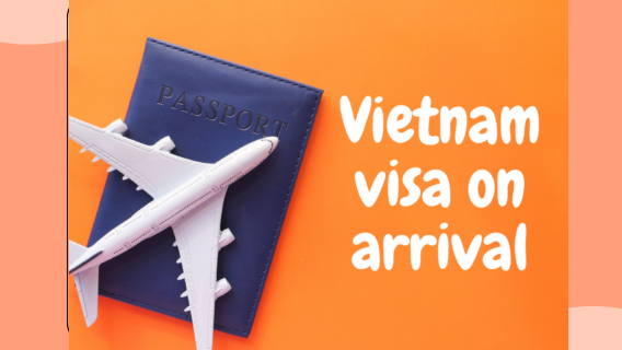Vietnam Visa On Arrival | Easy Process for Tourists | General & Emergency Service