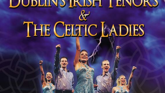 Dublin's Irish Tenors & the Celtic Ladies Featuring Irish Dance Stars