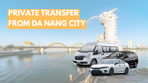 Private car from Da Nang to Hue, InterContinental, Hoi An, Ba Na Hills, Vinwonder and vice versa