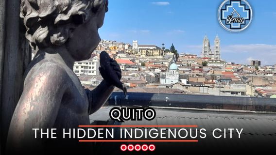 Quito: la città indigena nascosta