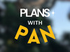 PLANS WITH PAN