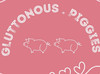 Gluttonous.piggies