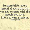 Life is precious appreciate it very sec :-)