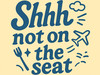 Shhh_notontheseat