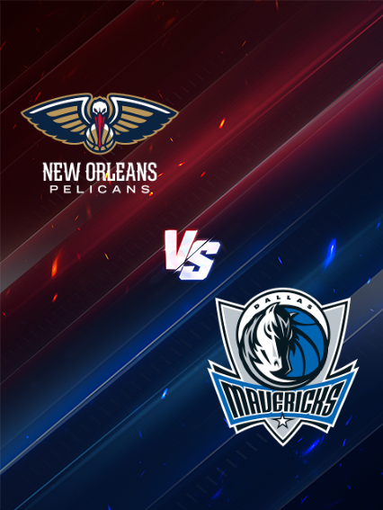 NBA常規賽：紐奧良鵜鶘 VS 達拉斯独行侠隊 | 新奧爾良