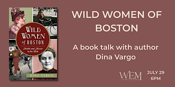 Wild Women of Boston Author Talk with Dina Vargo | The West End Museum