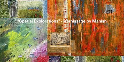 "Spatial Explorations" - Vernissage by Manish | Denizen