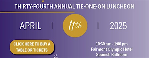 34th Annual Tie-One-On Luncheon | Fairmont Olympic Hotel - Seattle