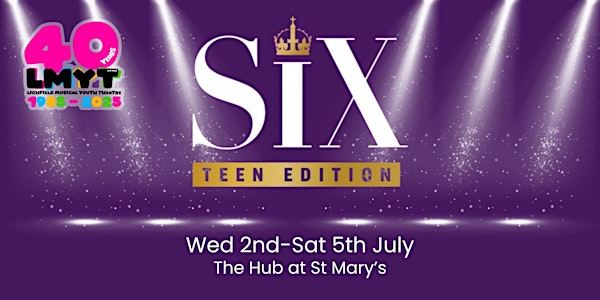 SIX : Teen Edition - FRI 4TH JULY 2025 - 6:30PM SHOW | THE HUB at St Mary's