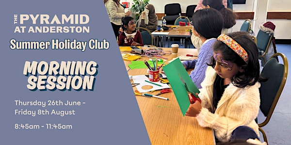 Summer Holiday Club at The Pyramid  / Monday 7th July / Morning | The Pyramid at Anderston