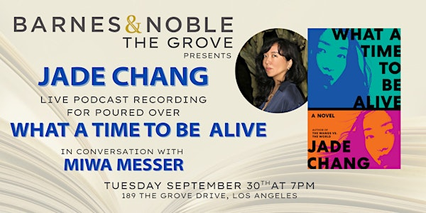 Jade Chang discusses WHAT A TIME TO BE ALIVE: Poured Over Podcast | Barnes & Noble The Grove
