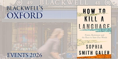 Sophia Smith Galer HOW TO KILL A LANGUAGE with Danny Bate | Blackwell's Bookshop