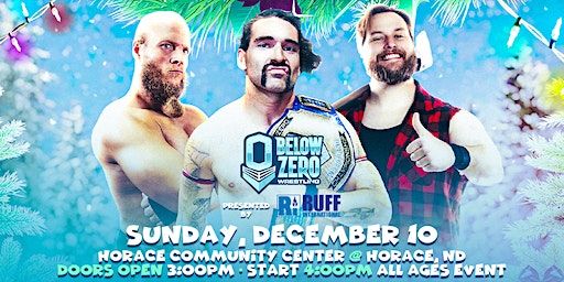 Below Zero Wrestling Live in Horace presented by Ruff International | Horace Community Center