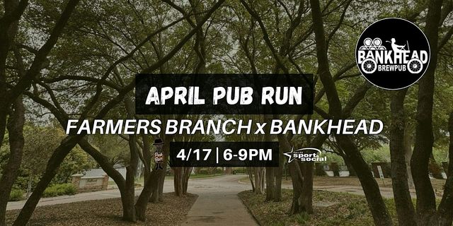 April Pub Run: Farmers Branch | Bankhead Brewpub - Farmers Branch