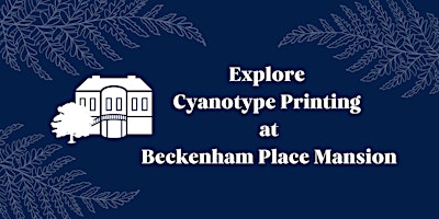 Explore Cyanotype Printing at Beckenham Place Mansion | Beckenham Place Mansion