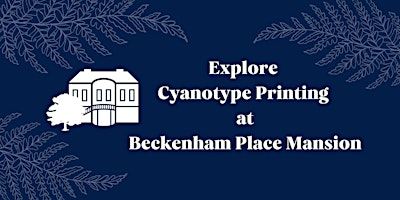 Explore Cyanotype Printing at Beckenham Place Mansion | Beckenham Place Mansion