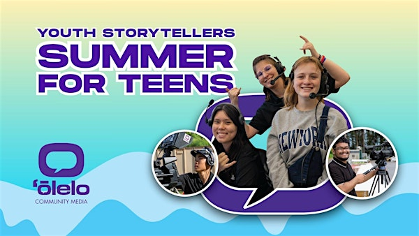 2025 Youth Storytellers Summer Program | ʻŌlelo Community Television