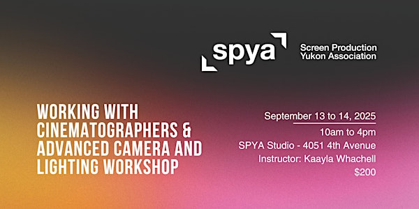 SPYA Training: Working with Cinematographers & Advanced Lighting | Screen Production Yukon Association - SPYA