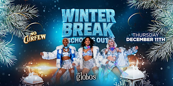 NO CURFEW WINTER BREAK SCHOOLS OUT @LOS GLOBOS / $5 BEFORE 10:30PM W/RSVP | Los Globos