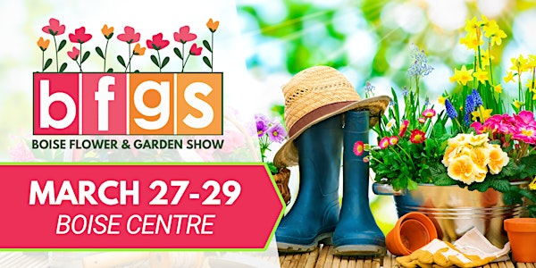 Boise Flower & Garden Show | Boise Centre