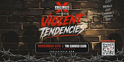 PROJECT X WRESTLING PRESENTS:  VIOLENT TENDENCIES | Caruso Club